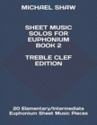 Sheet Music Solos For Euphonium Book 2 Treble Clef Edition : 20 Elementary/Intermediate Euphonium Sheet Music Pieces - Book