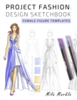 Project Fashion : Design Sketchbook: Female Figure Templates - Book