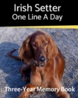 Irish Setter - One Line a Day : A Three-Year Memory Book to Track Your Dog's Growth - Book
