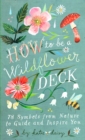 How to Be a Wildflower Deck - Book