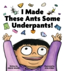 I Made These Ants Some Underpants! - Book