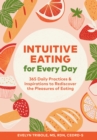 Intuitive Eating for Every Day : 365 Daily Practices & Inspirations to Rediscover the Pleasures of Eating - eBook