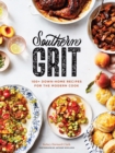 Southern Grit : 100+ Down-Home Recipes for the Modern Cook - Book