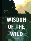 Wisdom of the Wild : Life Lessons from Nature - Book