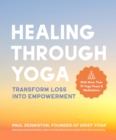 Healing Through Yoga : Transform Loss into Empowerment - eBook