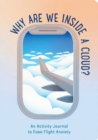Why Are We Inside a Cloud? : An Activity Journal to Ease Flight Anxiety - Book