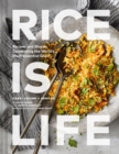 Rice Is Life : Recipes and Stories Celebrating the World's Most Essential Grain - Book
