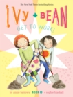 Ivy and Bean Get to Work! (Book 12) - Book