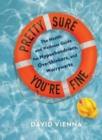 Pretty Sure You're Fine : The Health and Wellness Guide for Hypochondriacs, Overthinkers, and Worrywarts - Book