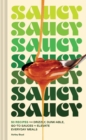 Saucy : 50 Recipes for Drizzly, Dunk-able, Go-To Sauces to Elevate Everyday Meals - Book