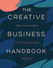 The Creative Business Handbook : Follow Your Passions and Be Your Own Boss - Book
