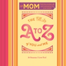 Fill-in A to Z of You and Me: For My Mom - Book