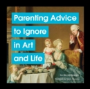 Parenting Advice to Ignore in Art and Life - Book