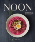 Noon : Simple Recipes for Scrumptious Midday Meals and More - Book