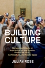 Building Culture : Sixteen Architects on How Museums Are Shaping the Future of Art, Architecture, and Public Space - Book