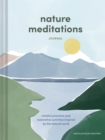 Nature Meditations Journal : Mindful Practices and Restorative Activities Inspired by the Natural World - Book