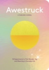 Awestruck : 52 Experiments to Find Wonder, Joy, and Meaning in Everyday Life--A Yearlong Journal - Book