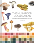 Mushroom Color Atlas : A Guide to Dyes and Pigments Made from Fungi - Book