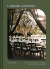 Gorgeous Gatherings : Designing Unforgettable Weddings and Luxurious Celebrations - Book