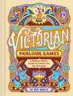 Victorian Parlour Games : A Modern Host’s Guide to Classic Fun for Everyone - Book
