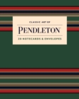 Classic Art of Pendleton Notes : 20 Notecards and Envelopes - Book