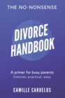 The No-Nonsense Divorce Handbook : A Primer for Busy Parents - Book
