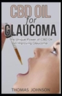 CBD for Glaucoma : The Unique Power of CBD Oil in Improving Glaucoma - Book