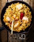 Cajun Cooking : Discover Cajun Cuisine at its Finest with Easy Cajun Recipes Straight from the Bayou State (2nd Edition) - Book