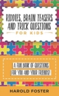 Riddles, Brain Teasers, and Trick Questions for Kids : A Fun Book of Questions for You and Your Friends! - Book