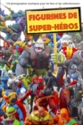 figurines de super-heros : 110 photographies mystiques pour les fans et les collectionneurs - Book
