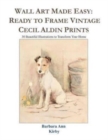 Wall Art Made Easy : Ready to Frame Vintage Cecil Aldin Prints: 30 Beautiful Illustrations to Transform Your Home - Book