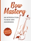 Bow Mastery : An Introduction to Bow Arm Awareness - Book