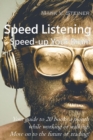 Speed Listening. Speed-up Your Brain. : Your guide to 20 books a month while working or walking. Move on to the future of reading! - Book