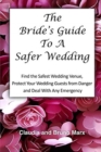 The Bride's Guide To A Safer Wedding : Find out How You Can Find the Safest Indoor And Outdoor Wedding Venues, Set Up Your Dream Wedding and Keep your Loved Ones Safe On Your Wedding Day. - Book