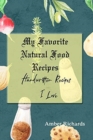 My Favorite Natural Food Recipes : Handwritten Recipes I Love - Book