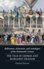 Balloonists, Alchemists, and Astrologers of the Nineteenth Century : The Tale of George and Margaret Graham - Book
