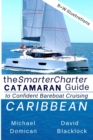 The SmarterCharter CATAMARAN Guide : Caribbean: Insiders' tips for confident BAREBOAT cruising - Book