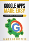 Google Apps Made Easy : Learn to work in the cloud - Book