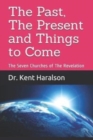The Past, The Present and Things to Come : The Seven Churches of The Revelation - Book
