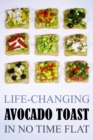 Life-Changing Avocado Toast : In No Time Flat - Book
