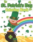 St. Patrick's Day Coloring Book : Happy St. Patrick's Day Activity Book for Kids A Fun Coloring for Learning Leprechauns, Pots of Gold, Rainbows, Clovers and More! - Book