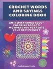 Crochet Words and Sayings Coloring Book An Inspirational Adult Coloring Book to Motivate You to Create Your Next Project - Book