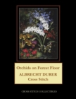 Orchids on Forest Floor : Albrecht Durer Cross Stitch Pattern - Book