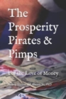 The Prosperity Pirates & Pimps : For the Love of Money - Book