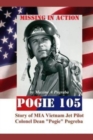 POGIE 105 Missing In Action : Vietnam MIA Colonel Dean Pogreba - Book