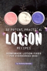 32 Potent, Practical Lotion Recipes : Homemade Lotion Fixes for Overworked Skin! - Book