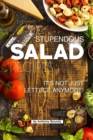 Stupendous Salad Recipes : Your #1 Book for Salads SO Much More than just Lettuce! - Book