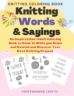Knitting Words and Sayings Coloring Book An Inspirational Adult Coloring Book to Color in While you Relax and Unwind and Discover Your Next Knitting Project - Book