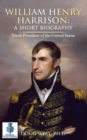 William Henry Harrison : A Short Biography: Ninth President of the United States - Book