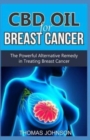 CBD Oil for Breast Cancer : The Powerful Alternative Remedy in Treating Breast Cancer - Book